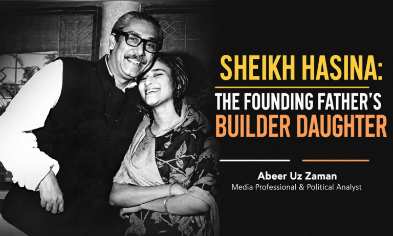 Sheikh Hasina :The Founding Father’s Builder Daughter